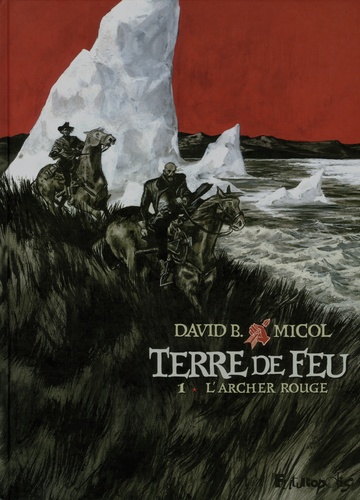 Hugues Micol et David B. - Terre de feu Tome 1 : L'archer rouge.