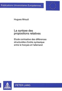 Hugues Mirault - La syntaxe des propositions relatives - Etude contrastive des différences structurelles d'ordre syntaxique entre le français et l'allemand.