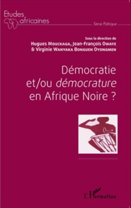 Hugues Mouckaga et Jean-François Owaye - Démocratie et/ou démocrature en Afrique noire ?.