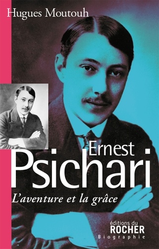 Ernest Psichari. L'aventure et la grâce