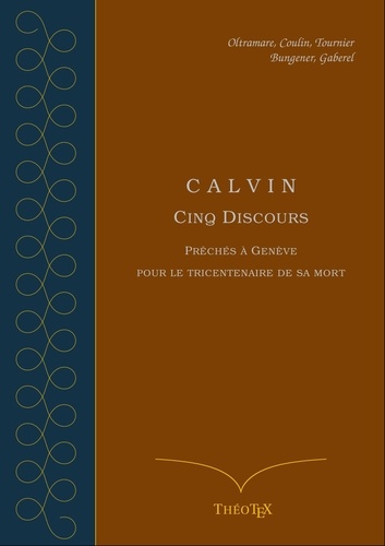 Calvin, cinq discours pour le tricentenaire de sa mort