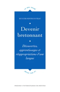 Devenir un Bretonnant: Découvertes, apprentissage, et réappropriations d'une langue.