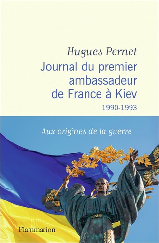 Journal du premier ambassadeur de France à Kiev. 1990 -1993