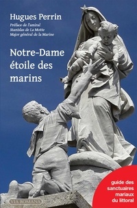 Hugues Perrin - Notre-Dame étoile des marins - Guide des sanctuaires mariaux du littoral.