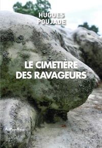 Hugues Poujade - Le cimetière des ravageurs.