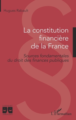 La constitution financière de la France. Sources fondamentales du droit des finances publiques