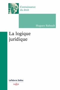 Hugues Rabault - La logique juridique.