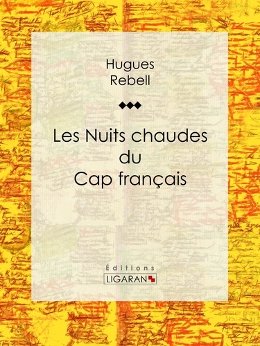  Hugues Rebell et  Ligaran - Les Nuits chaudes du Cap français.