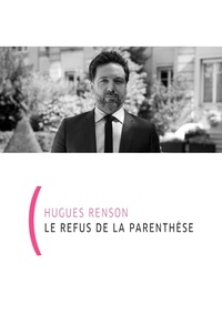 Hugues Renson - Le refus de la parenthèse.