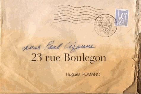 Hugues Romano - 23 rue Boulegon - Pour Paul Cézanne.