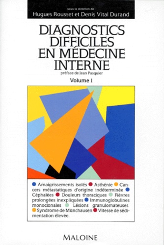 Hugues Rousset et Denis Vital Durand - Diagnostics Difficiles En Medecine Interne. Volume 1.