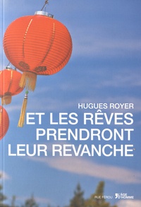 Hugues Royer - Et les rêves prendront leur revanche.