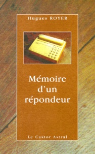 Hugues Royer - Mémoire d'un répondeur.