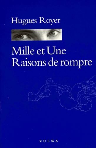 Hugues Royer - Mille et une raisons de rompre.