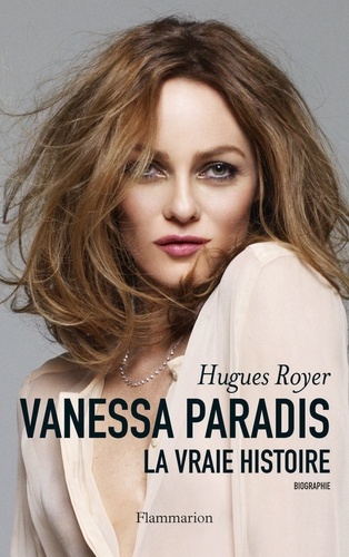 Vanessa Paradis. La vraie histoire