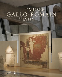 Hugues Savay-Guerraz - Le musée gallo-romain de Lyon.