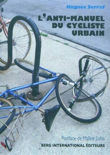 Hugues Serraf - L'anti-manuel du cycliste urbain - Chroniques vainement rebelles.