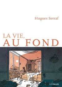 Hugues Serraf - La vie, au fond.