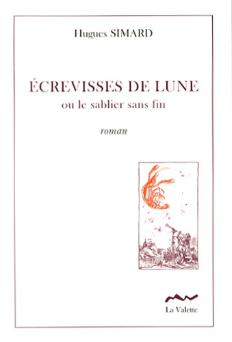 Hugues Simard - Ecrevisses de lune - Ou le sablier sans fin.