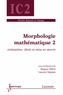 Hugues Talbot et Laurent Najman - Morphologie mathématique - Tome 2, Estimation, choix et mise en oeuvre.