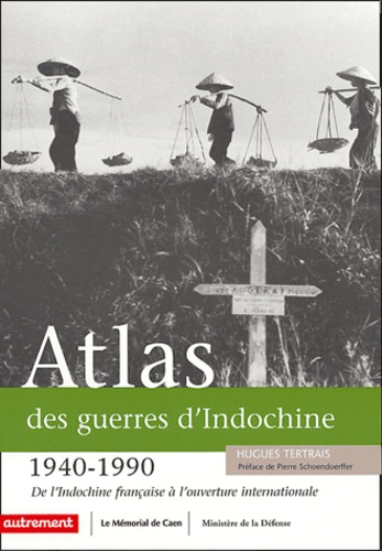 Hugues Tertrais - Atlas des guerres d'Indochine (1940-1990) - De l'Indochine française à l'ouverture internationale.
