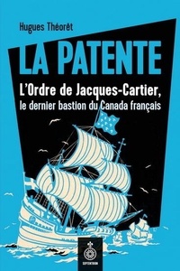 Hugues Théorêt - La patente. l'ordre de jacques-cartier, le dernier bastion du.