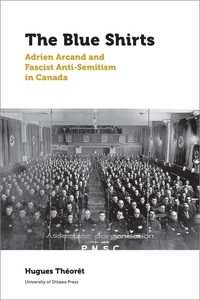 Hugues Théorêt et Ferdinanda Van Gennip - Canadian Studies  : The Blue Shirts - Adrien Arcand and Fascist Anti-Semitism in Canada.