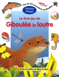 Hugues Valentin et Maurice Pledger - Le Livre-Jeu De Giboulee La Loutre. Dans La Riviere Et Dans La Mer, Avec 150 Autocollants Reutilisables.