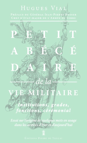 Hugues Vial - Petit abécédaire de la vie militaire - Volume 3, La vie militaire : institutions, grades, fonctions, cérémonial.