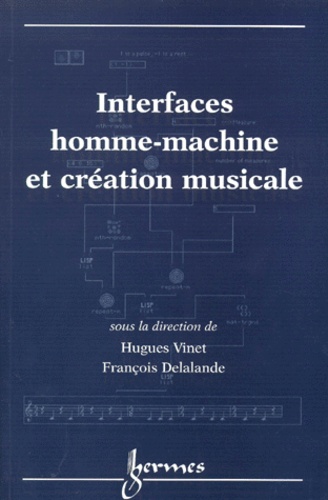Hugues Vinet et François Delalande - Interfaces homme-machine et création musicale - [actes du colloque, Paris, 11-12 décembre 1998.
