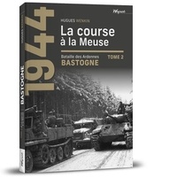 Hugues Wenkin - 1944, Bastogne, Bataille des Ardennes - Tome 2, La course à la Meuse.