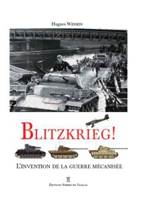 Hugues Wenkin - Blitzkrieg ! - L'invention de la guerre mécanisée.