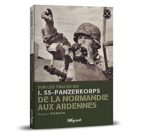 Hugues Wenkin - I SS Panzer korps - De la normandie aux ardennes.