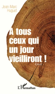 A tous ceux qui un jour vieilliront !