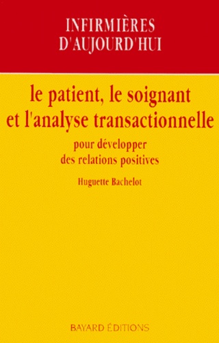 Huguette Bachelot - Le Patient, Le Soignant Et L'Analyse Transactionnelle. Six Contes Hospitaliers.