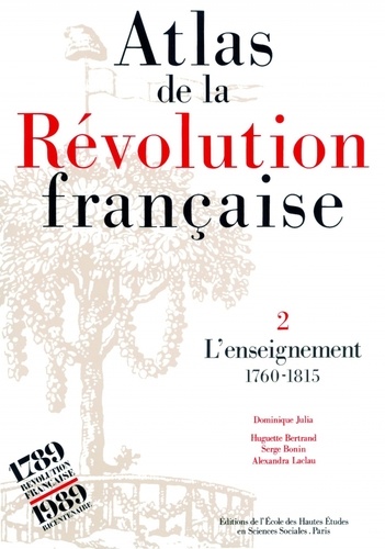 Huguette Bertrand et Serge Bonin - Atlas de la Révolution française - Tome 2, L'enseignement, 1760-1815.