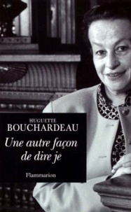 Huguette Bouchardeau - Une Autre Facon De Dire Je. Voyage Autour De Ma Bibliotheque.