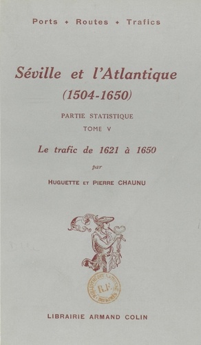 Séville et l'Atlantique (1504-1650), partie statistique. Le mouvement des navires et des marchandises entre l'Espagne et l'Amérique de 1504 à 1650 (5). Le trafic, de 1621 à 1650