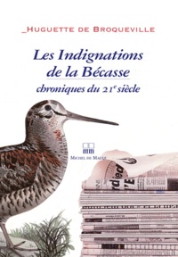 Huguette de Broqueville - Les Indignations de la Bécasse - Chroniques du 21e siècle.