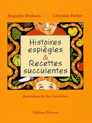 Huguette Dreikaus et Christine Ferber - Histoires espiègles & recettes succulentes.
