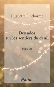 Huguette Ducharme - Des ados sur les sentiers du deuil.