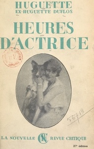 Huguette Duflos et Paul Géraldy - Heures d'actrice.