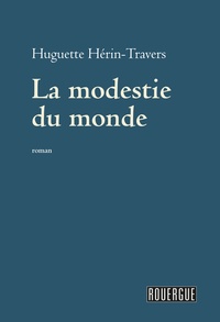 Huguette Hérin-Travers - La modestie du monde.