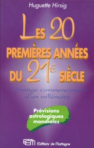 Huguette Hirsig - Les 20 Premieres Annees Du Xxieme Siecle. L'Etrange Commencement D'Un Millenaire, Previsions Astrologiques Mondiales.