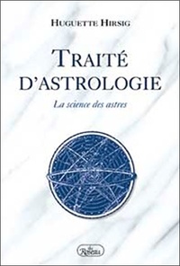 Huguette Hirsig - Traite D'Astrologie. La Science Des Astres.