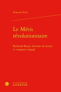 Huguette Krief - Le Métis révolutionnaire - Barbault-Royer, homme de lettres et voyageur engagé.