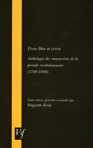 Huguette Krief - Vivre libre et écrire - Anthologie des romancières de la période révolutionnaire (1789-1800).