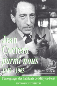Huguette Le Beau - Jean Cocteau Parmi Nous 1947-1963. Temoignages Des Habitants De Milly-La-Foret.