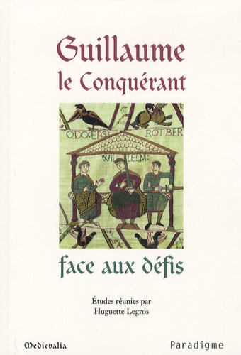 Huguette Legros - Guillaume le Conquérant face aux défis.