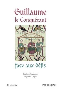 Huguette Legros - Guillaume le Conquérant face aux défis.